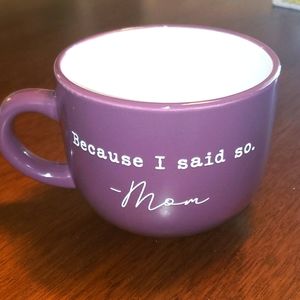 Coffee Cup. "BECAUSE I SAID SO. -MOM
